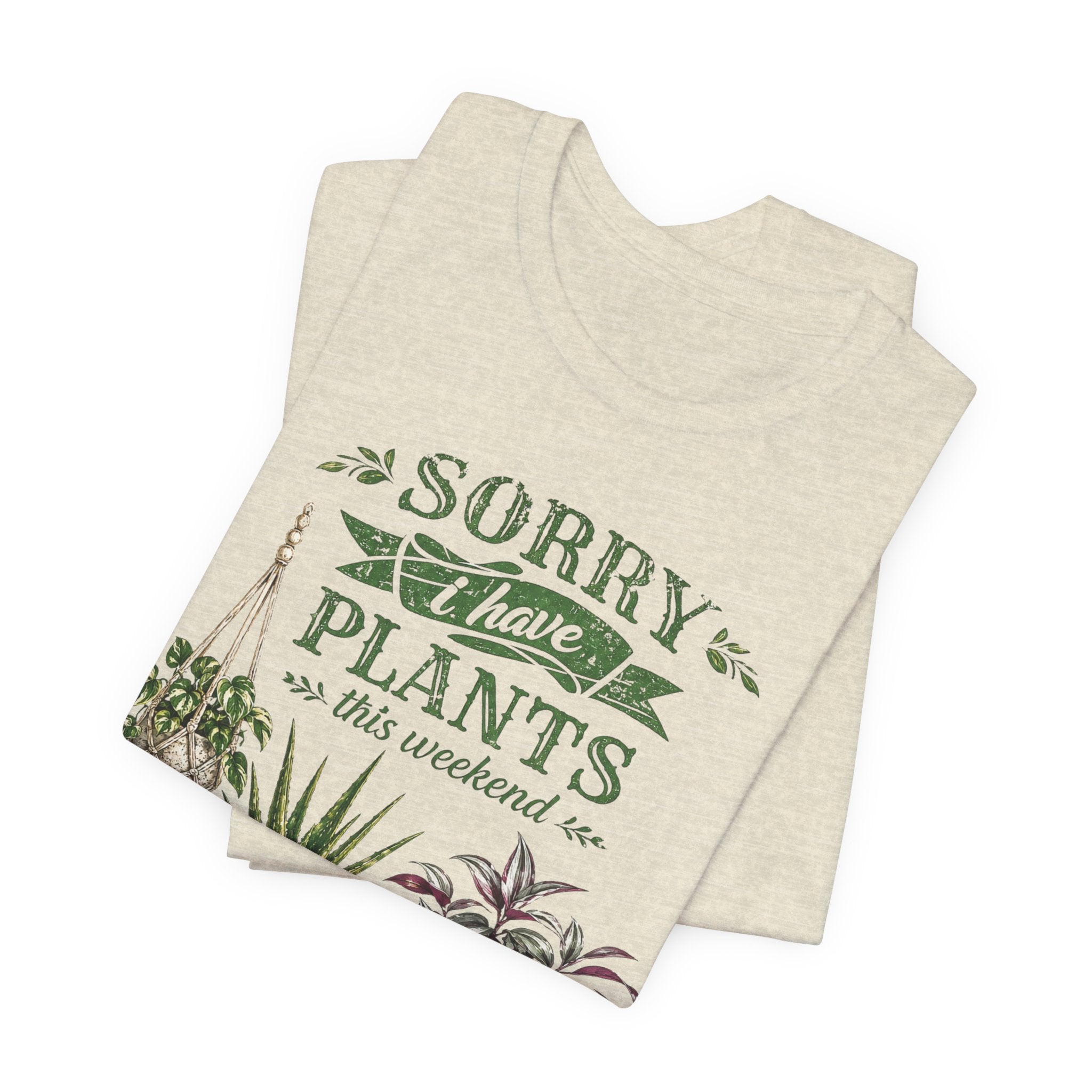 Sorry I Have Plants This Weekend T-Shirt | Plant Lover Graphic Tee
