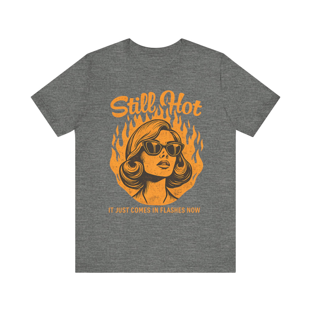 Still Hot T-Shirt – Retro Woman Sunglasses Graphic Tee (“It Just Comes in Flashes Now”)