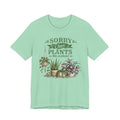 Sorry I Have Plants This Weekend T-Shirt | Plant Lover Graphic Tee