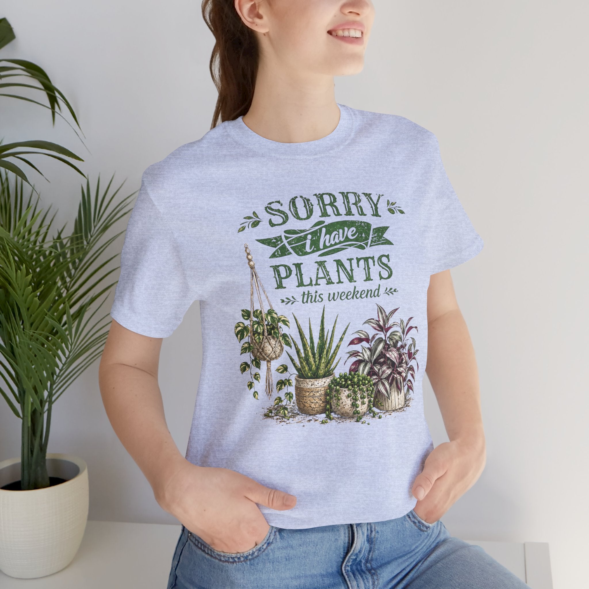 Sorry I Have Plants This Weekend T-Shirt | Plant Lover Graphic Tee