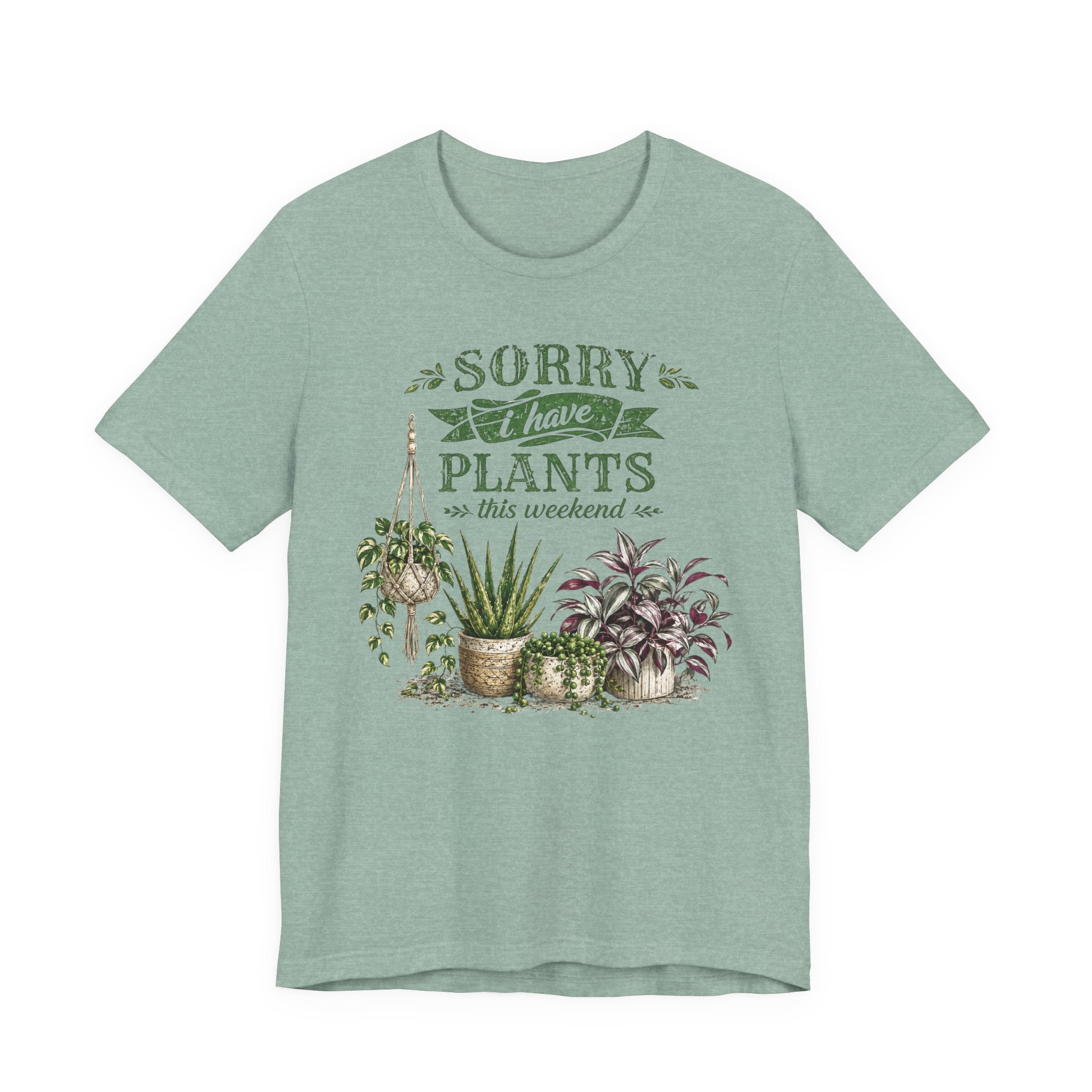 Sorry I Have Plants This Weekend T-Shirt | Plant Lover Graphic Tee