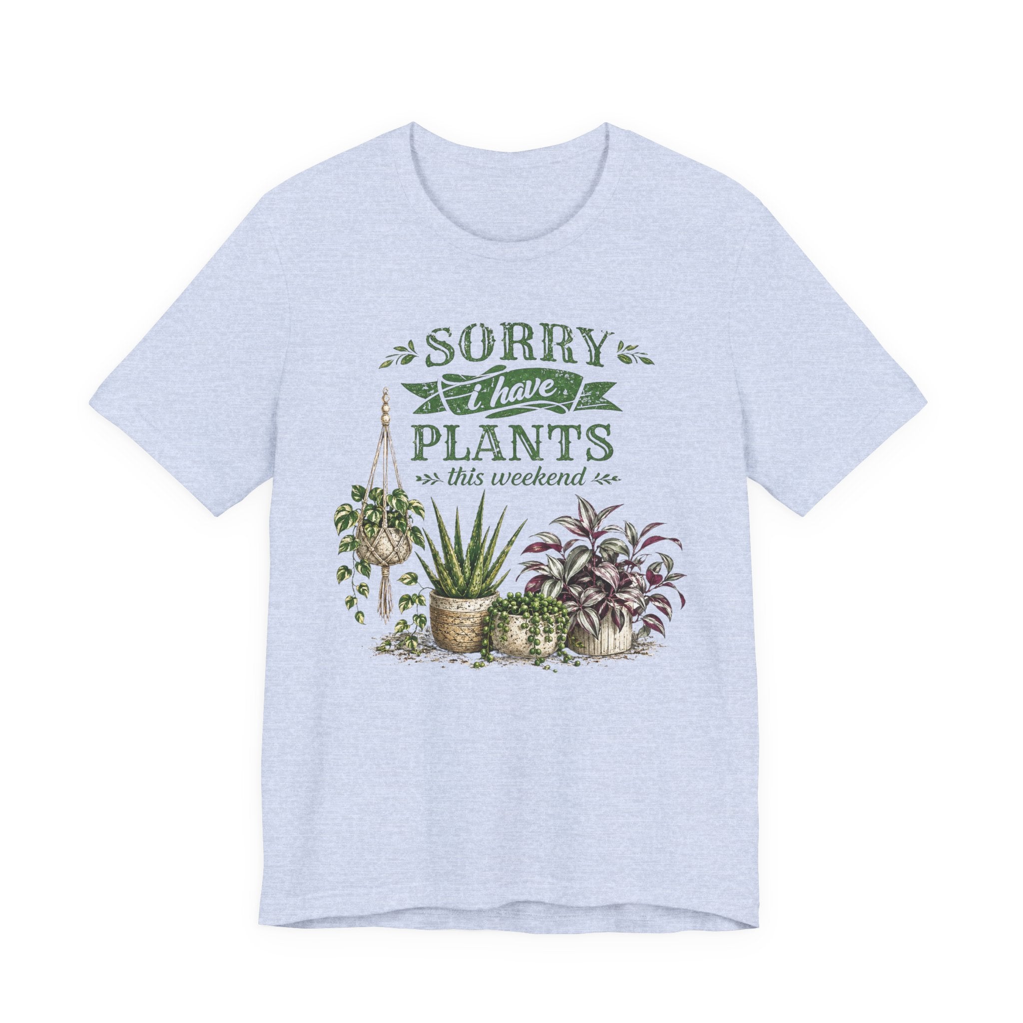 Sorry I Have Plants This Weekend T-Shirt | Plant Lover Graphic Tee