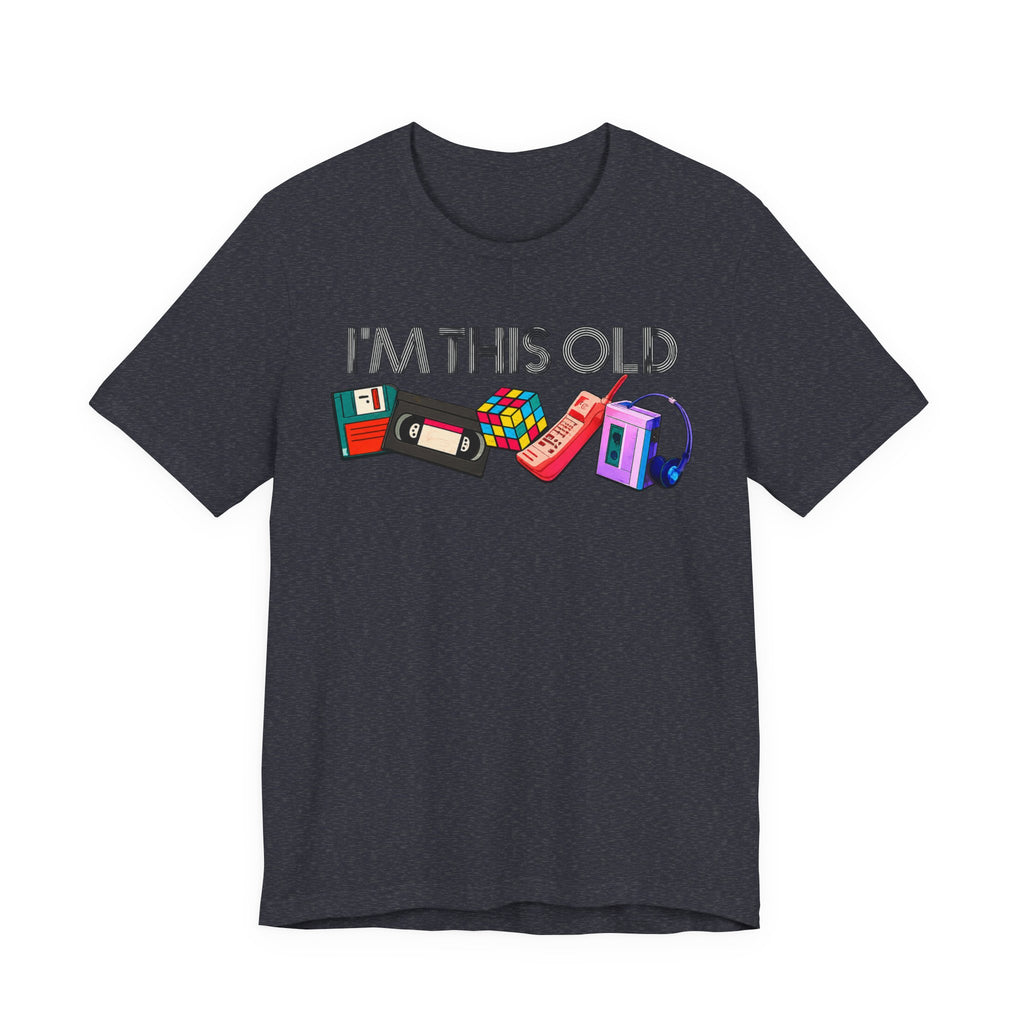 I'm This Old T-Shirt | Retro 80s & 90s Nostalgia Graphic Tee
