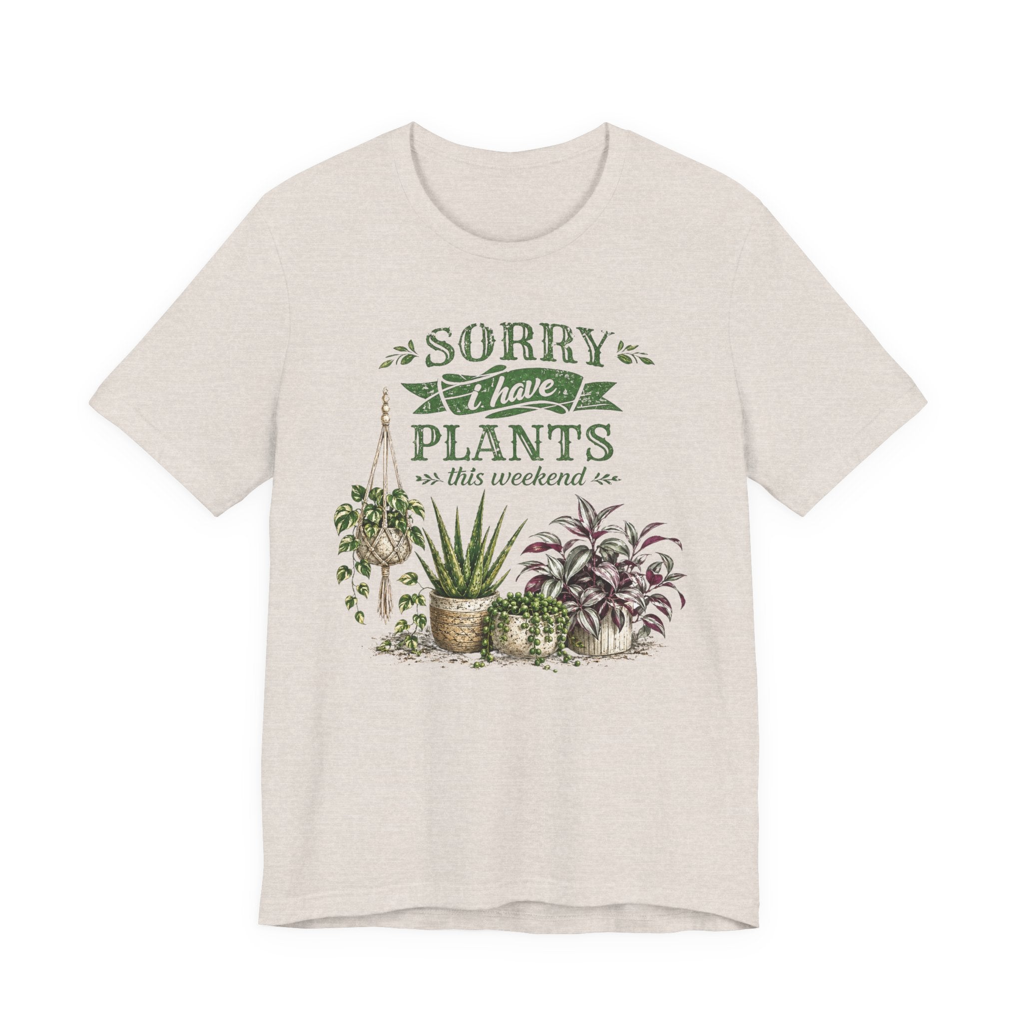 Sorry I Have Plants This Weekend T-Shirt | Plant Lover Graphic Tee