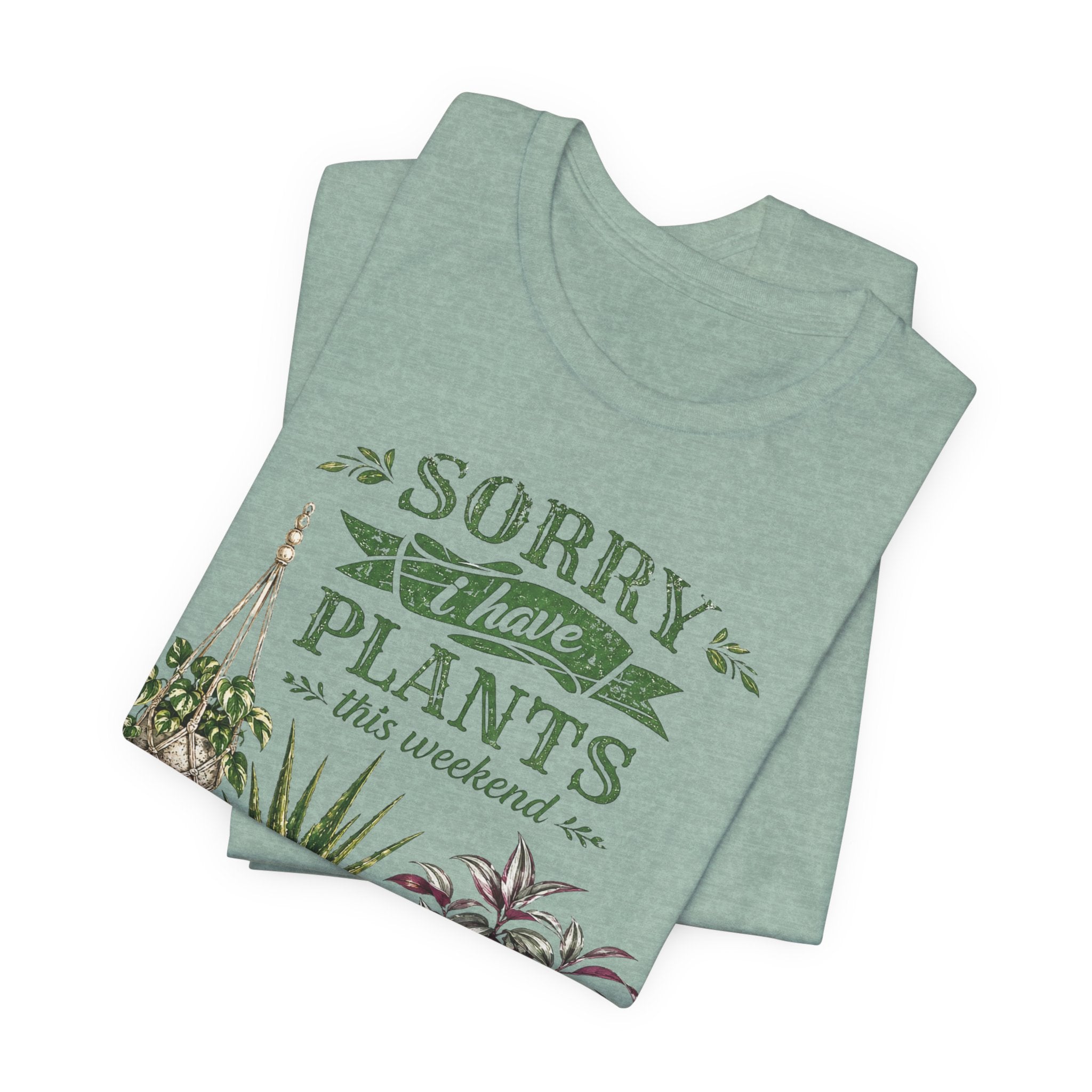 Sorry I Have Plants This Weekend T-Shirt | Plant Lover Graphic Tee